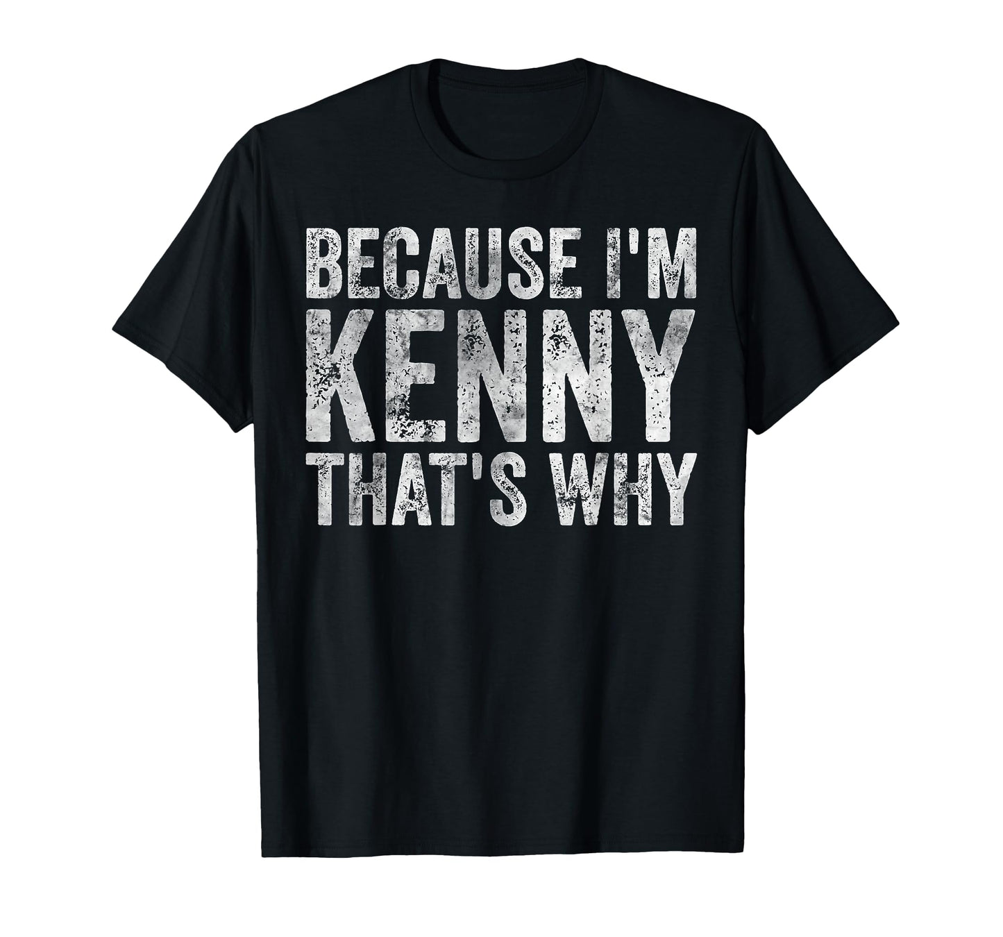 Funny Personalized Name Shirt Because I'm Kenny That's Why T-Shirt