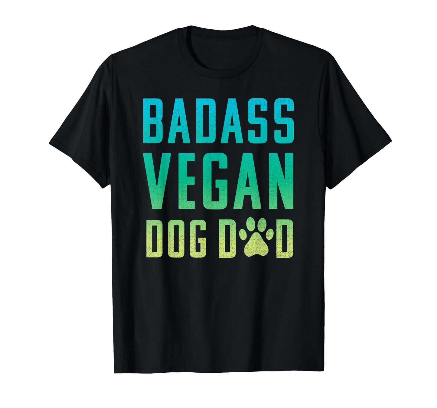 Vegan Dog Dad Badass Dog Dad T-Shirt