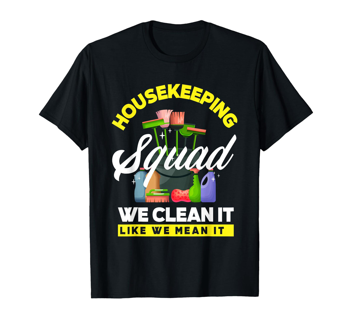 Housekeeping Squad We Clean It Like We Mean It Cleaning T-Shirt