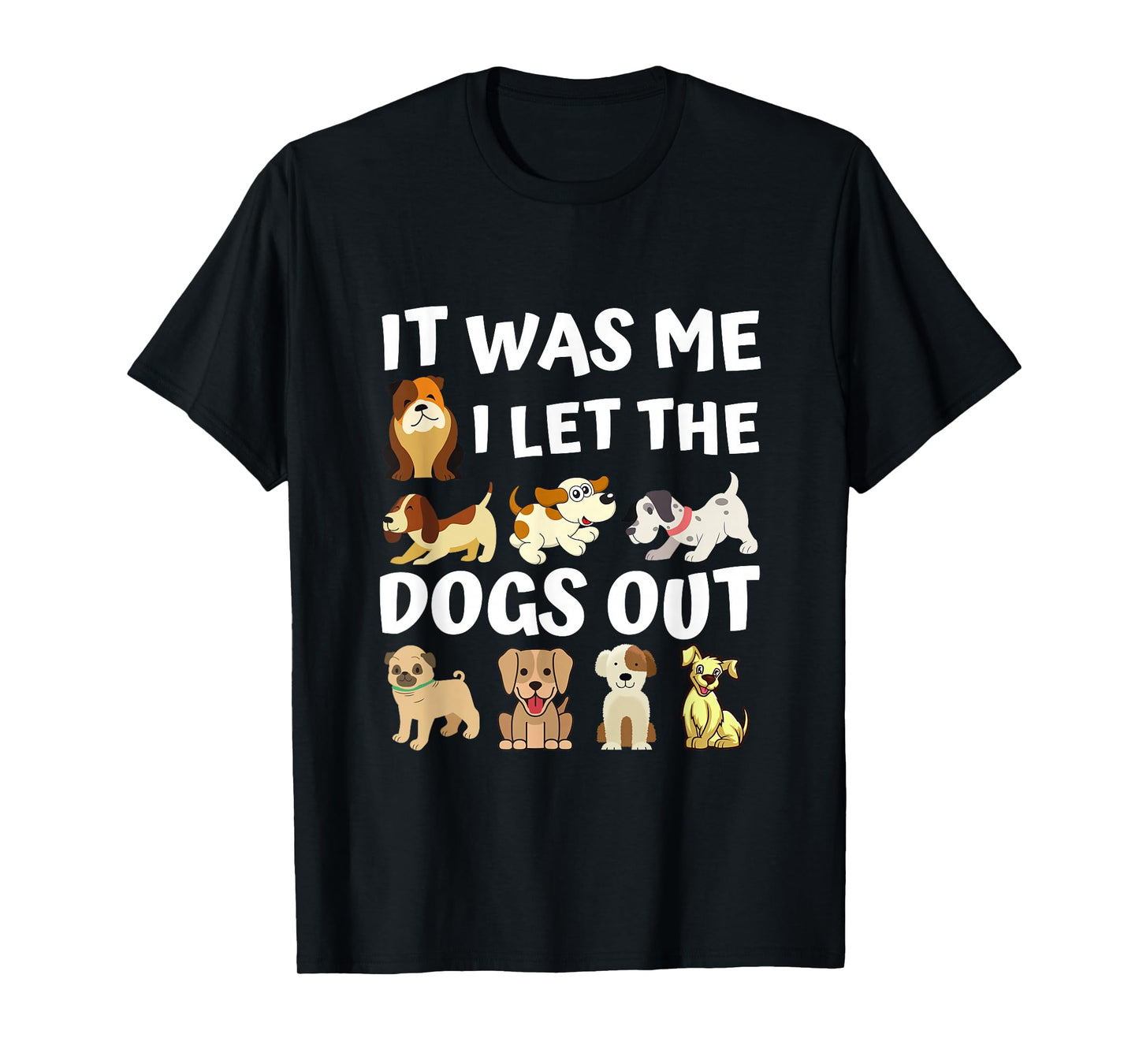 Dog Lover Present - It was Me I let The Dogs Out - Funny Dog T-Shirt