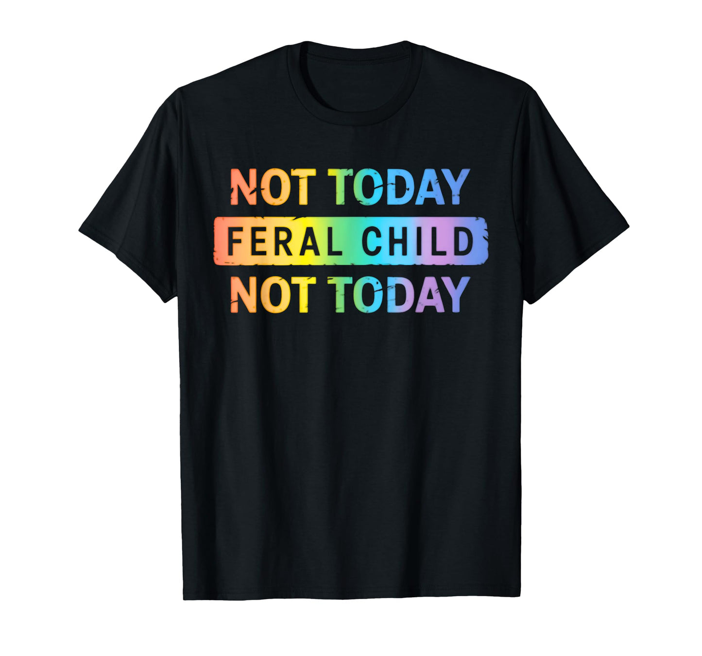 Not Today Feral Child T-Shirt
