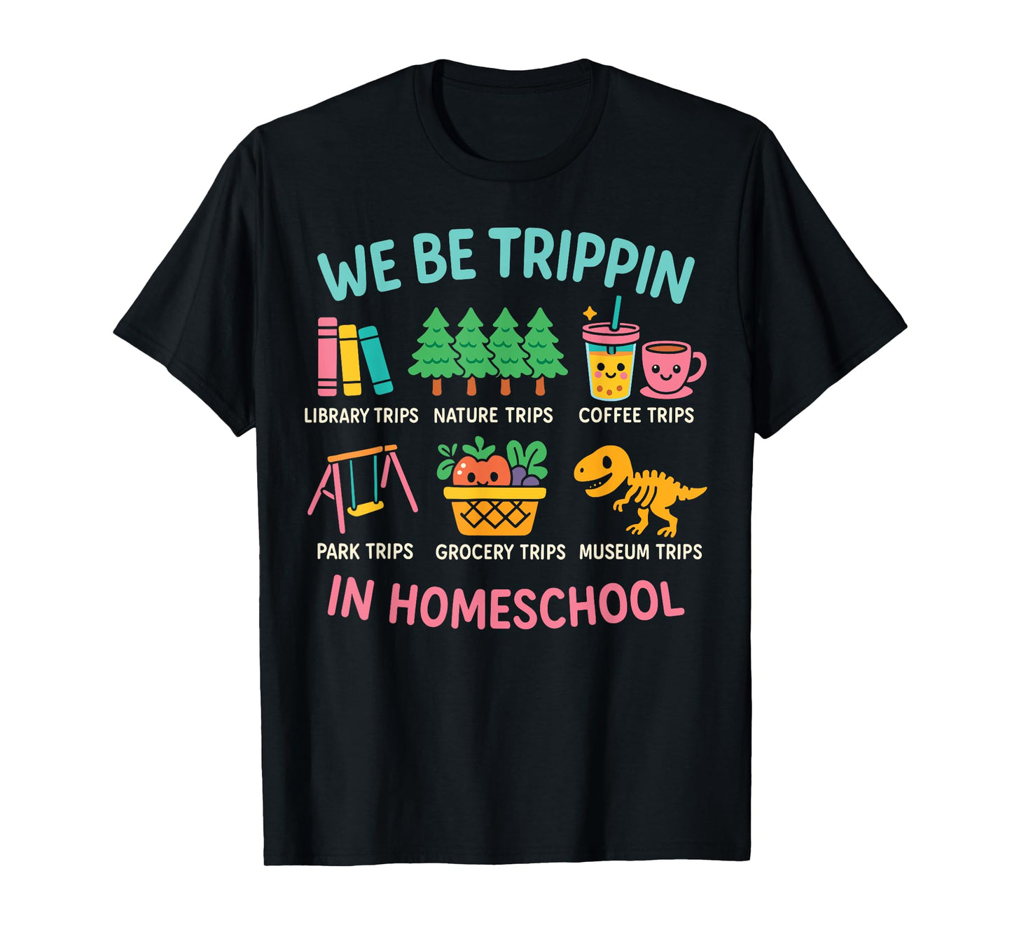 We Be Tripin Traveling New Homeschooler Dad Mom Homeschool T-Shirt