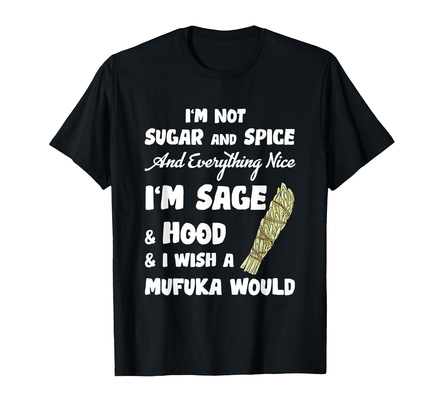 I'm Not Sugar And Spice And Everything Nice I'm Sage Hood T-Shirt