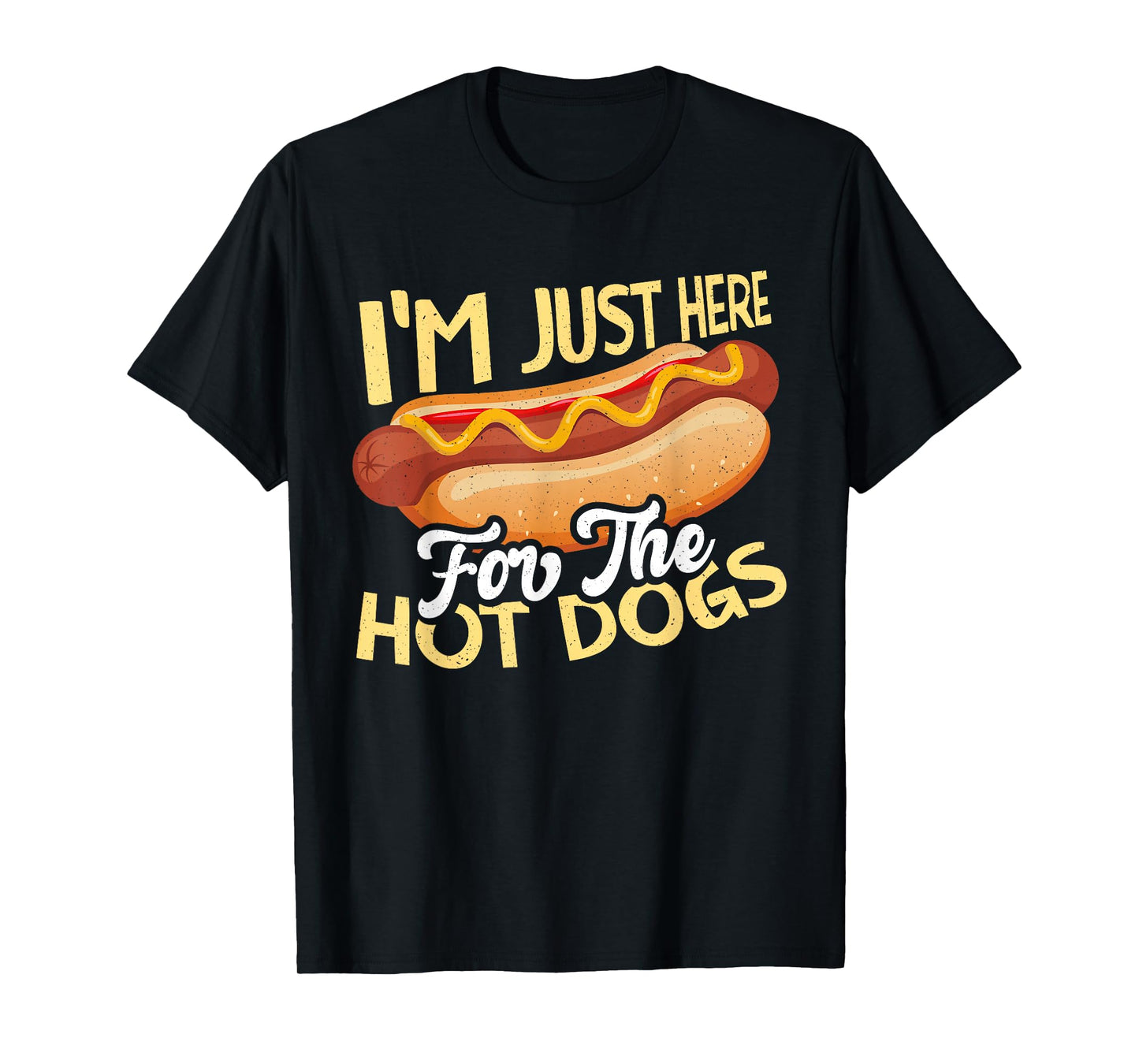 Funny Hot Dog Designs for Men Women and Kids I'm Just Here for the Hot Dogs Unisex T-Shirt Black Small
