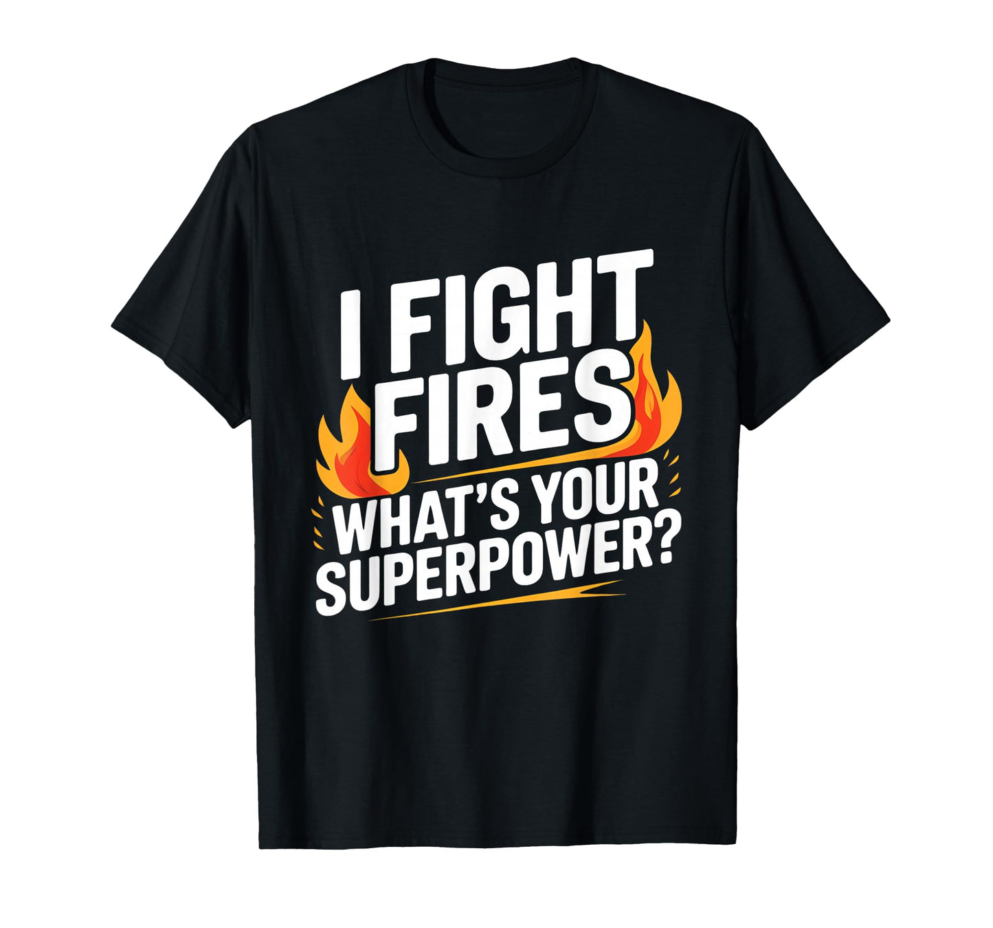 I Fight Fires, What's Your Superpower? Firefighter Pride T-Shirt