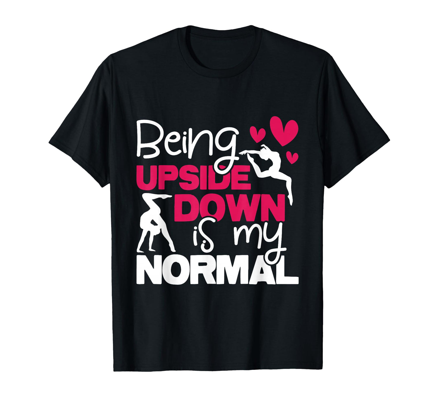 Being Upside Down is My Normal - Gymnastics Gymnast T-Shirt Small