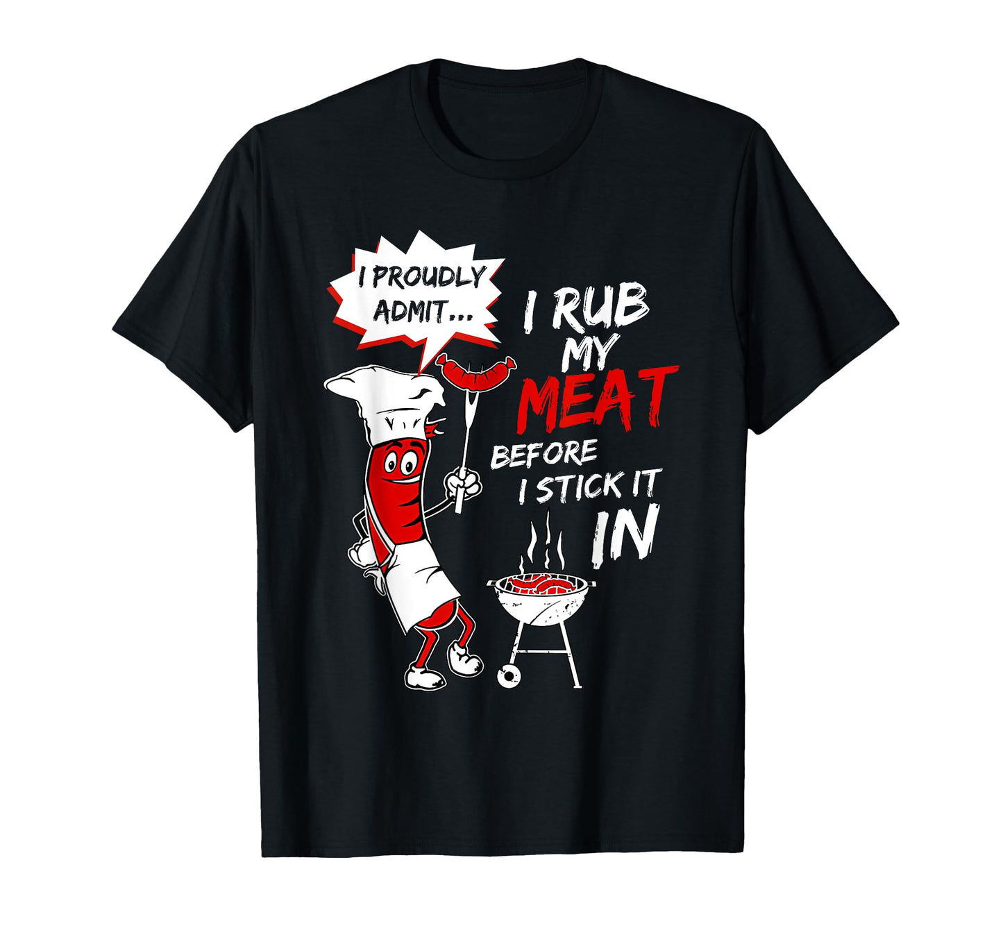 I Proud Admit I Rub My Meat Before I Stick It In Ask Me T-Shirt