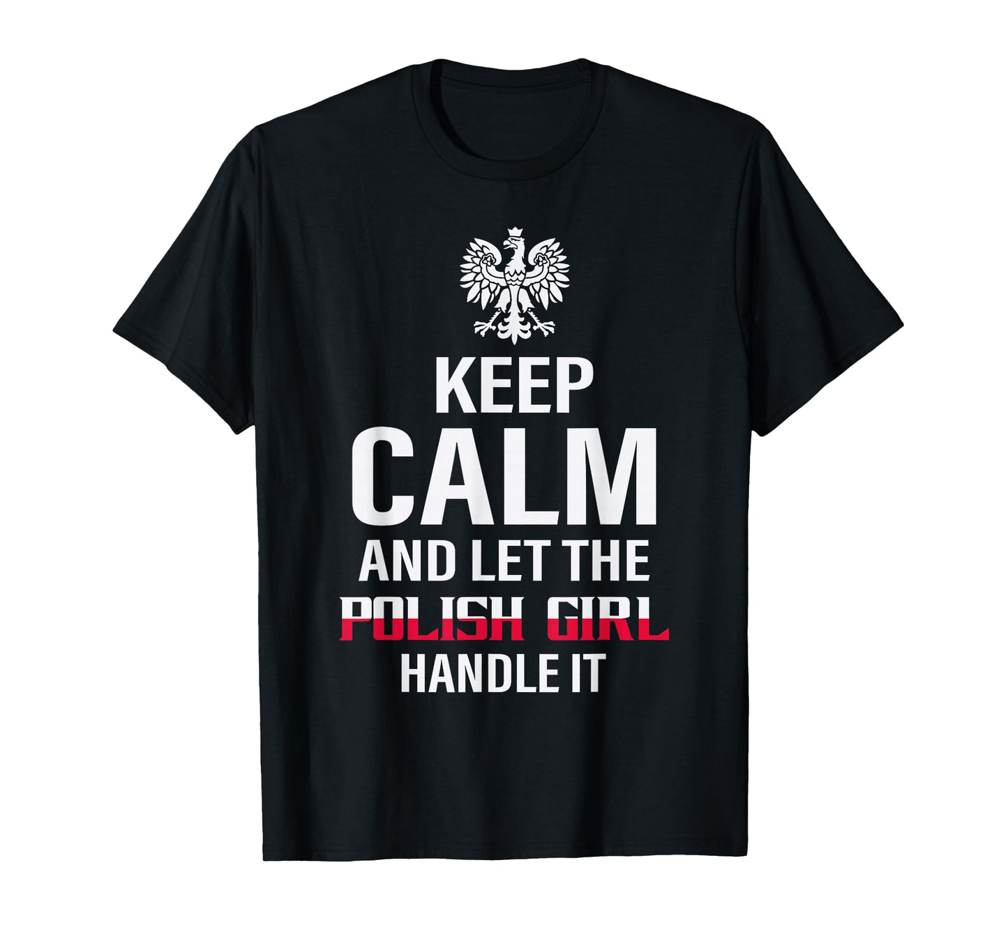 Pride Poland Polska Polish Outfits And Gifts Keep Calm And Let The Polish Girl Handle It Black Women's Classic Regular Fit Short Sleeve T-Shirt Small