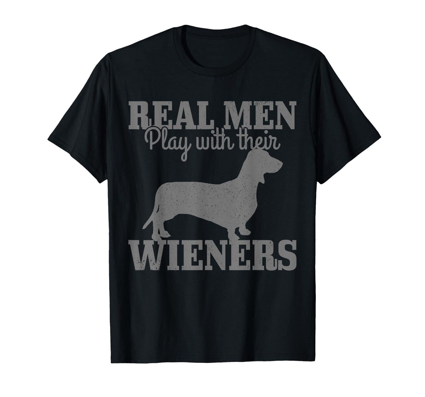 Dachshund Dad Real Men Play With Their Wiener Dog Funny Gift T-Shirt
