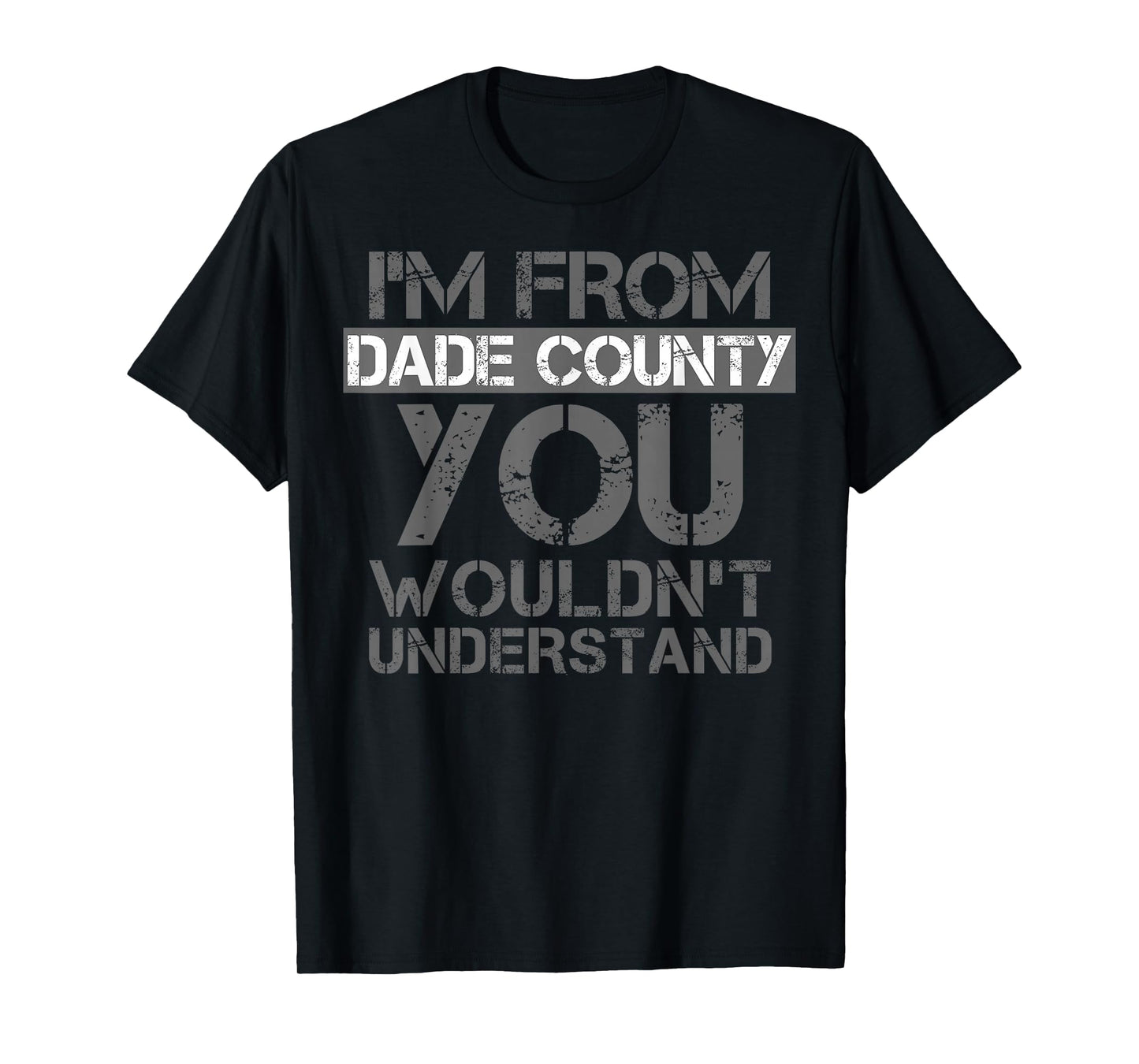 I'm From Dade County You Wouldn't Understand T-Shirt. T-Shirt