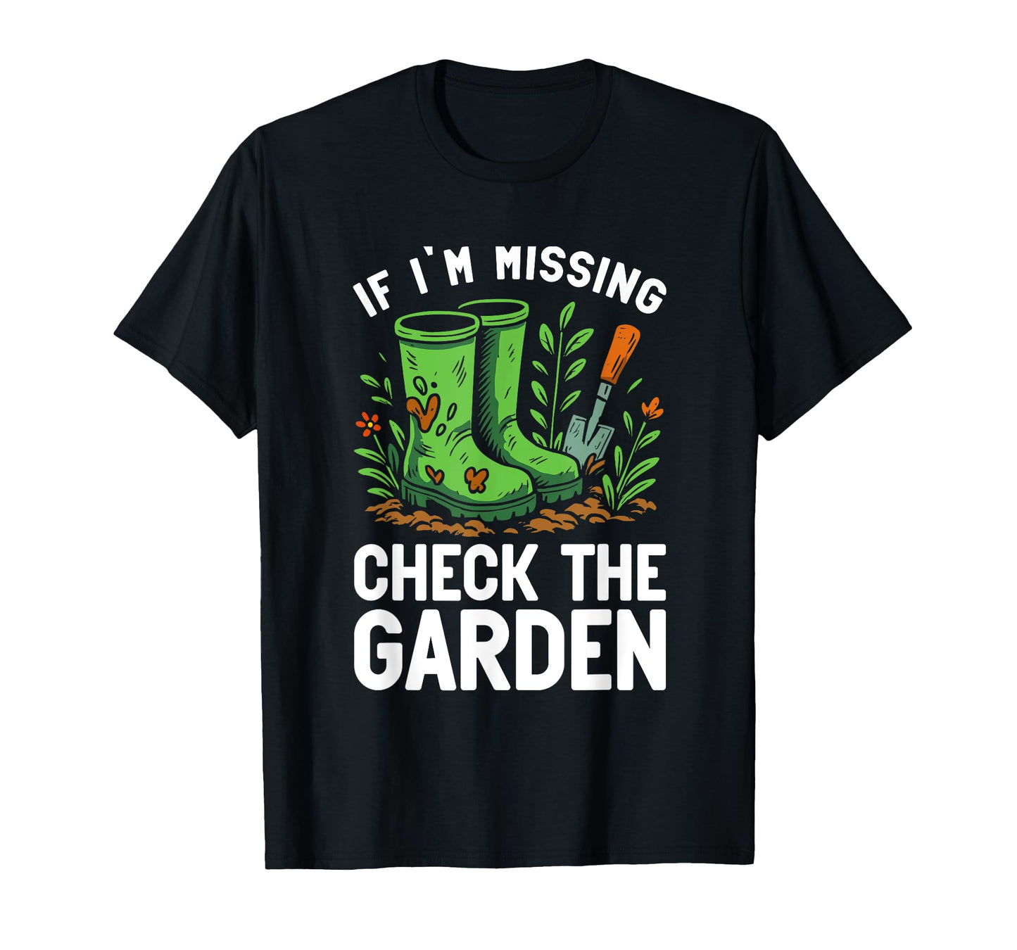 Missing in Garden Sarcastic Gardening Quote for Green Thumbs T-Shirt