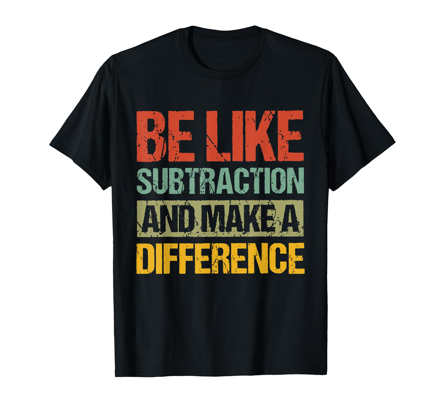 Be Like Subtraction And Make A Difference Funny Math Teacher T-Shirt