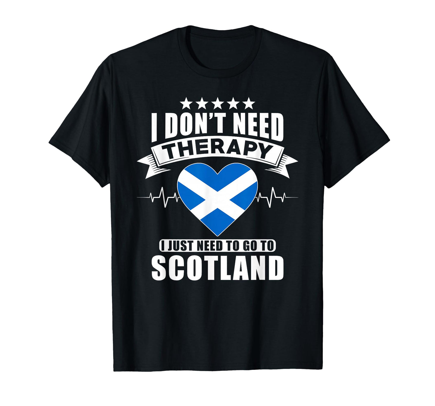 I don´t need Therapy I just need to go to Scotland T-Shirt