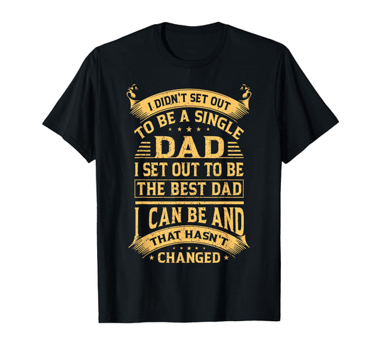I didn't set out to be a single dad I set out father's day T-Shirt