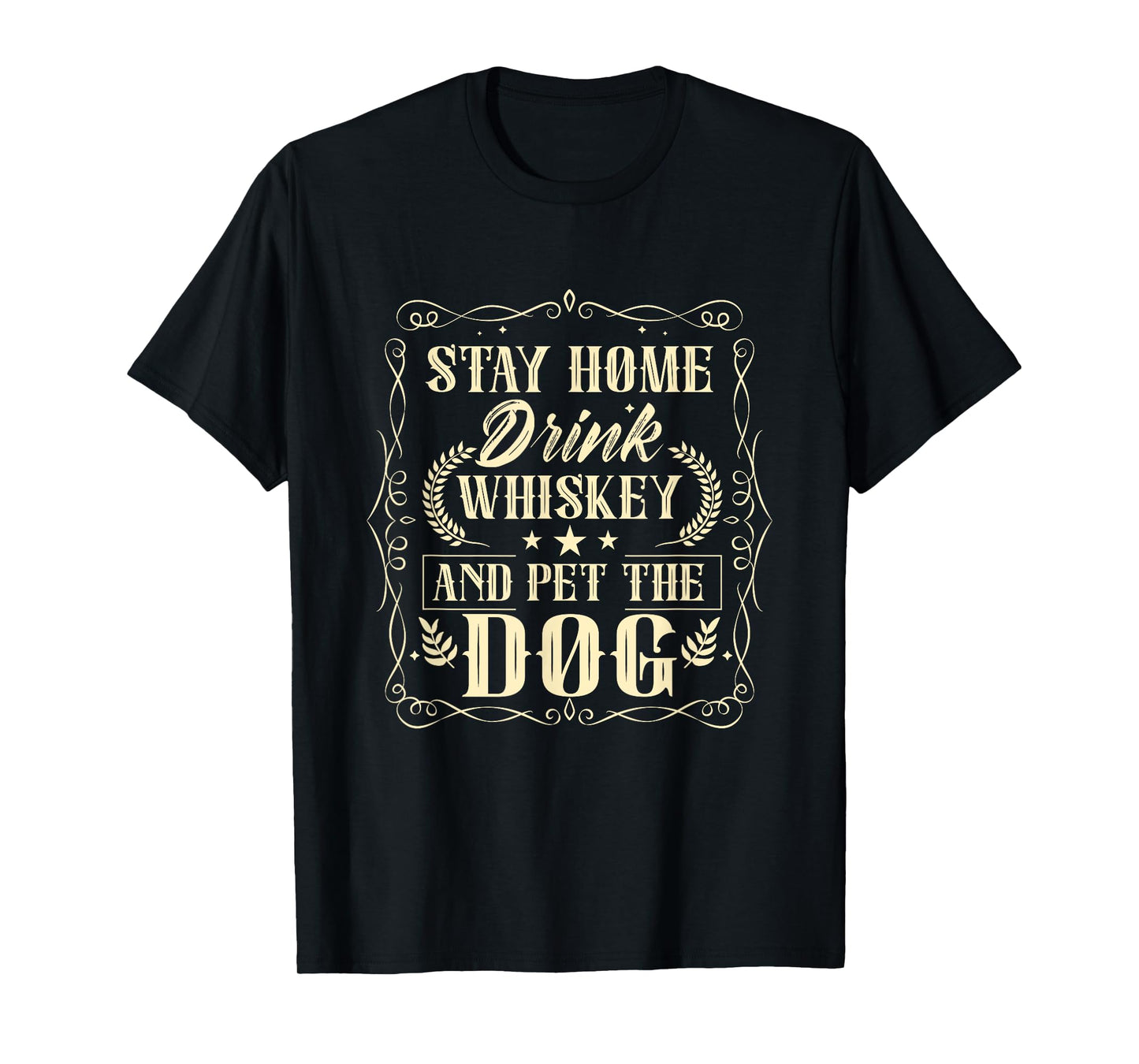 Stay Home Drink Whiskey And Pet The Dog Drinker Drinking T-Shirt