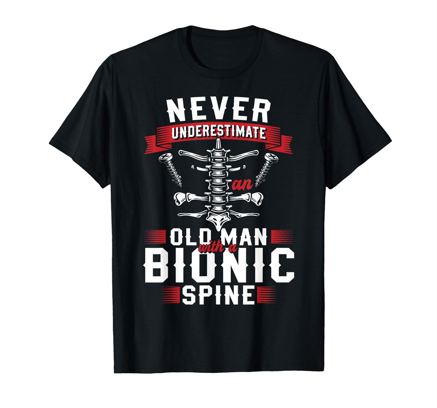 Never Underestimate an Old Man with A Bionic Spine T-Shirt