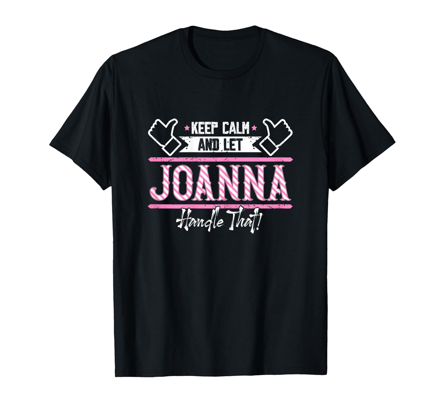 Joanna | Keep Calm and let Joanna Handle that T-Shirt