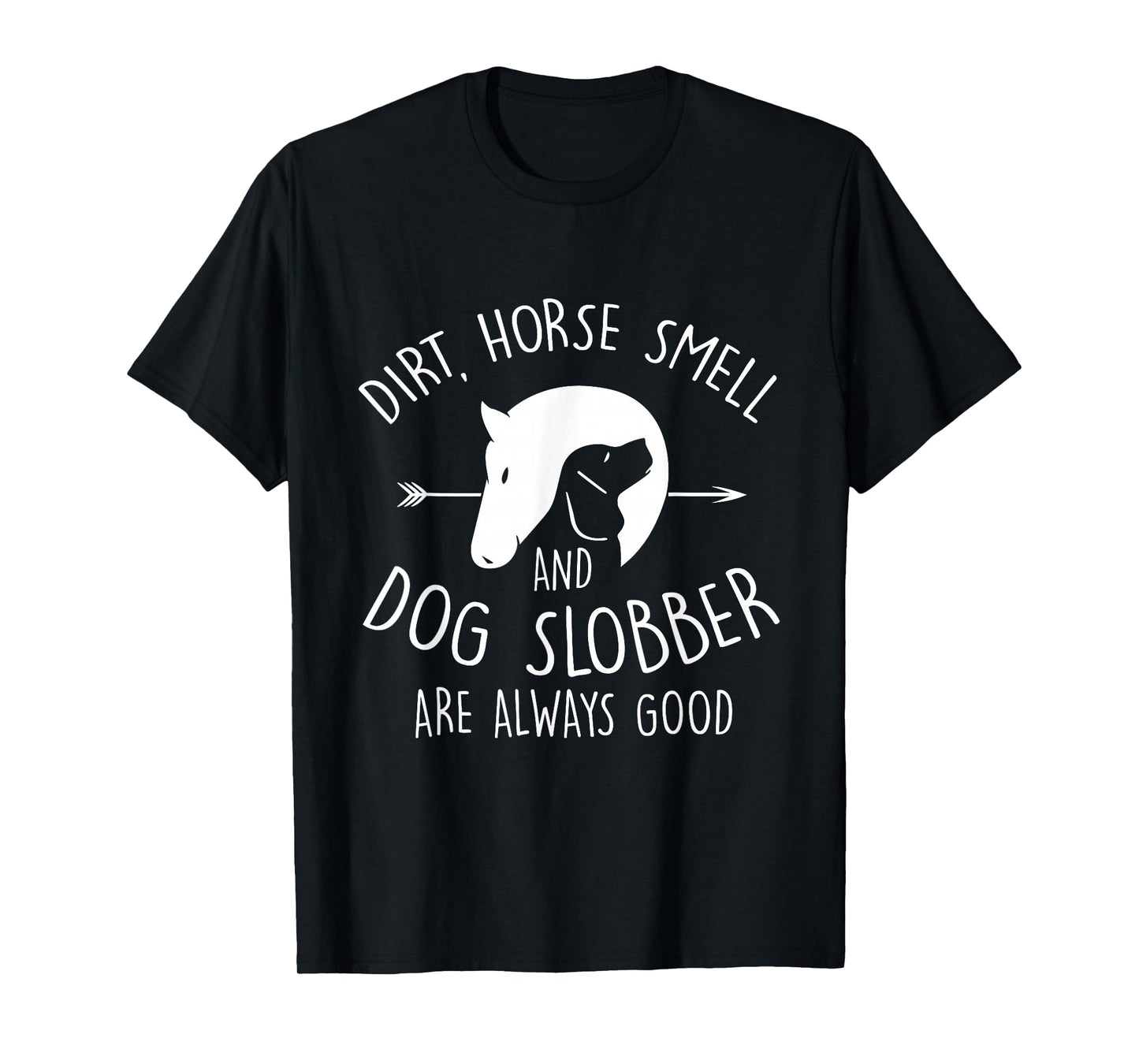 Dirt, Horse Smell & Dog Slobber Horse Lover T-Shirt