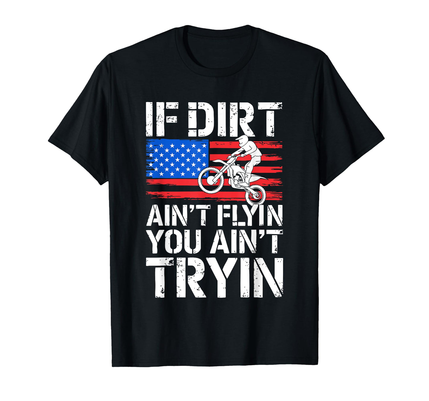 If Dirt Ain't Flyin You Ain't Tryin Shirt Dirtbike Motocross T-Shirt