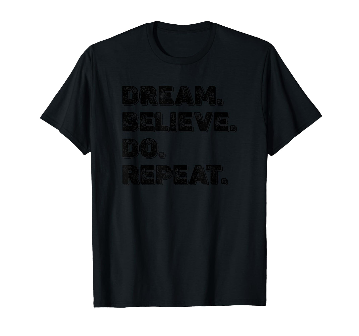 Dream Believe Do Repeat Motivational Inspirational Men Women T-Shirt