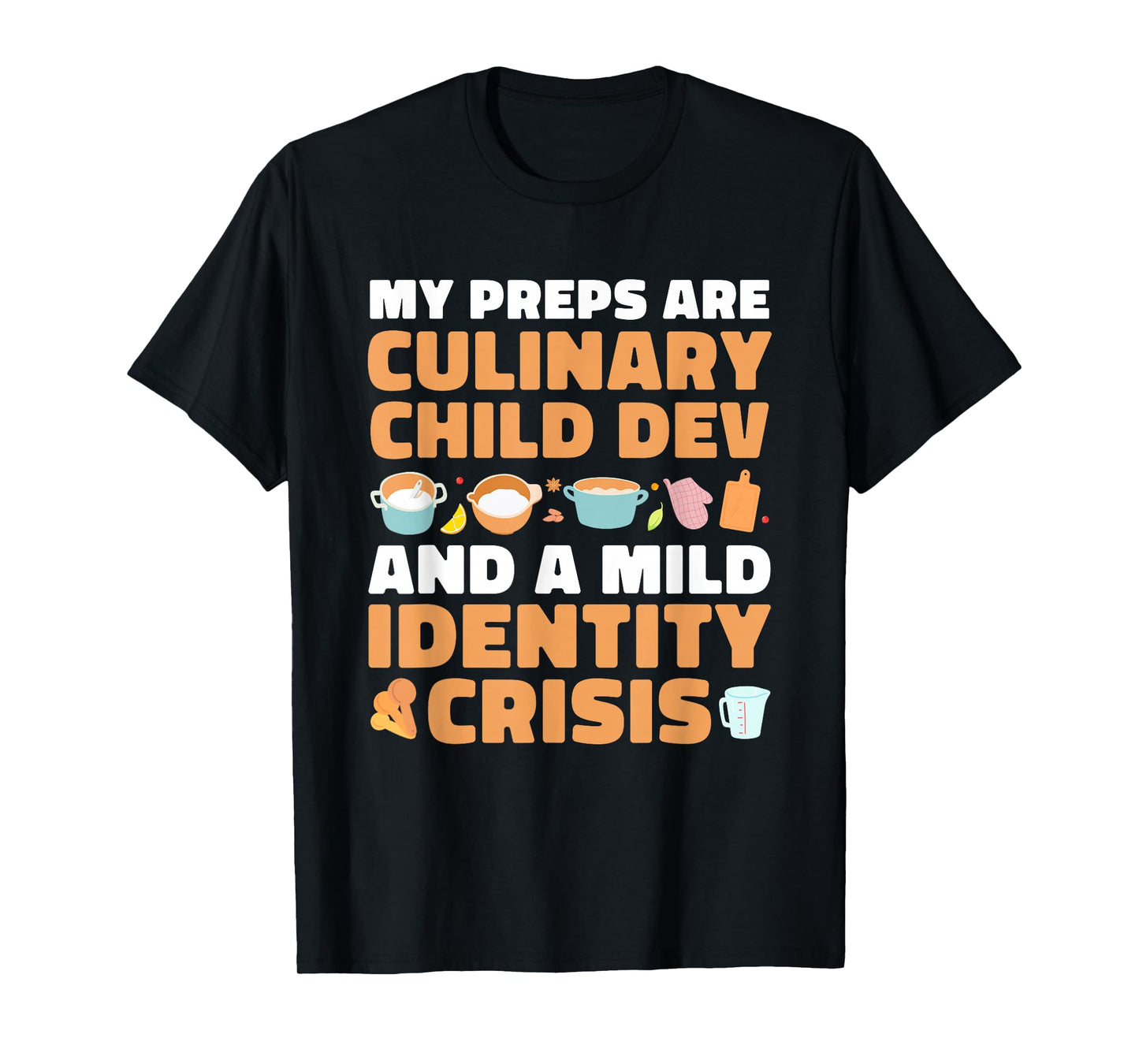 My Preps are Culinary Child Dev and A Mild Crisis T-Shirt