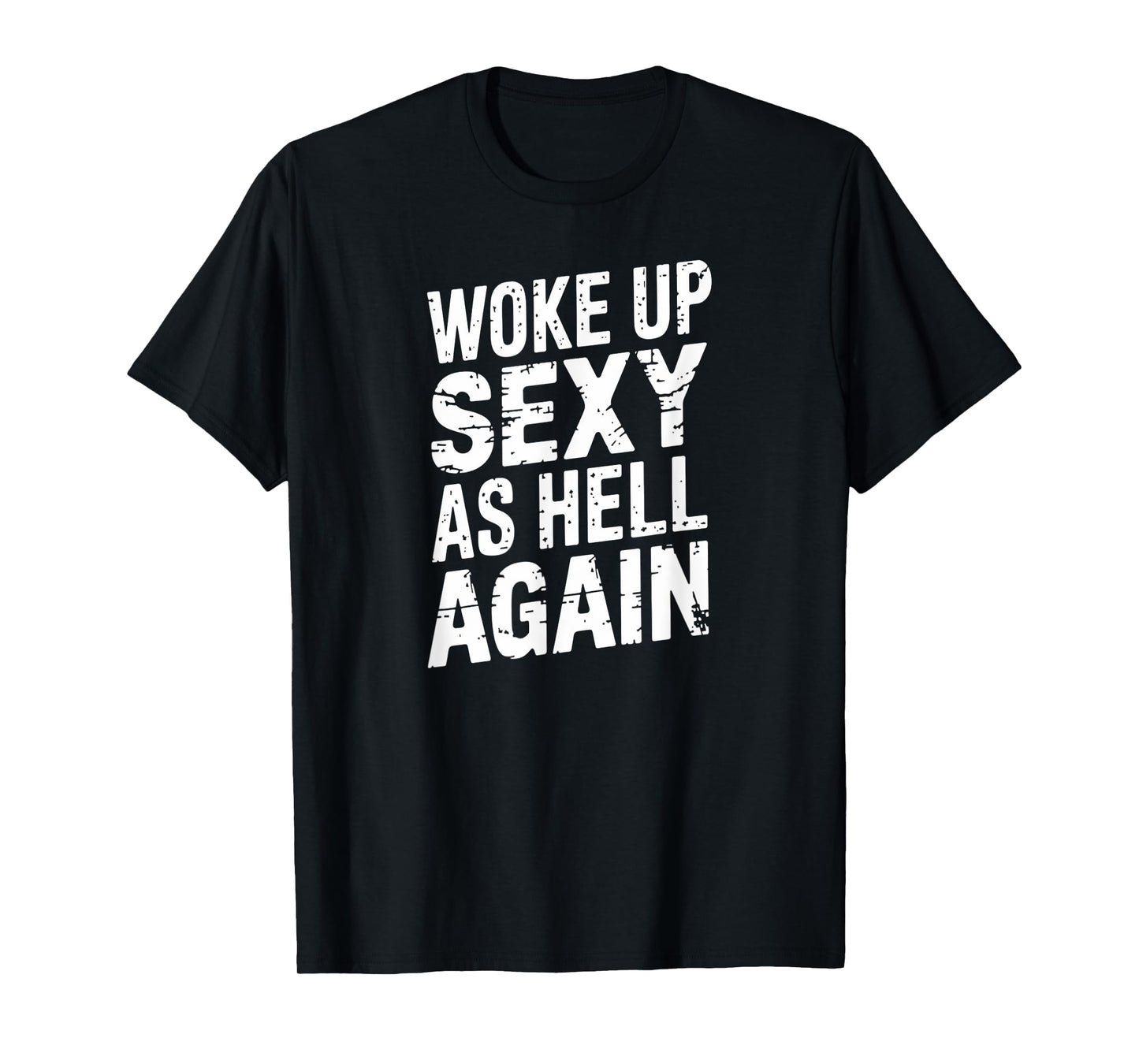 Woke Up Sexy as Hell Again Funny Confidence T-Shirt
