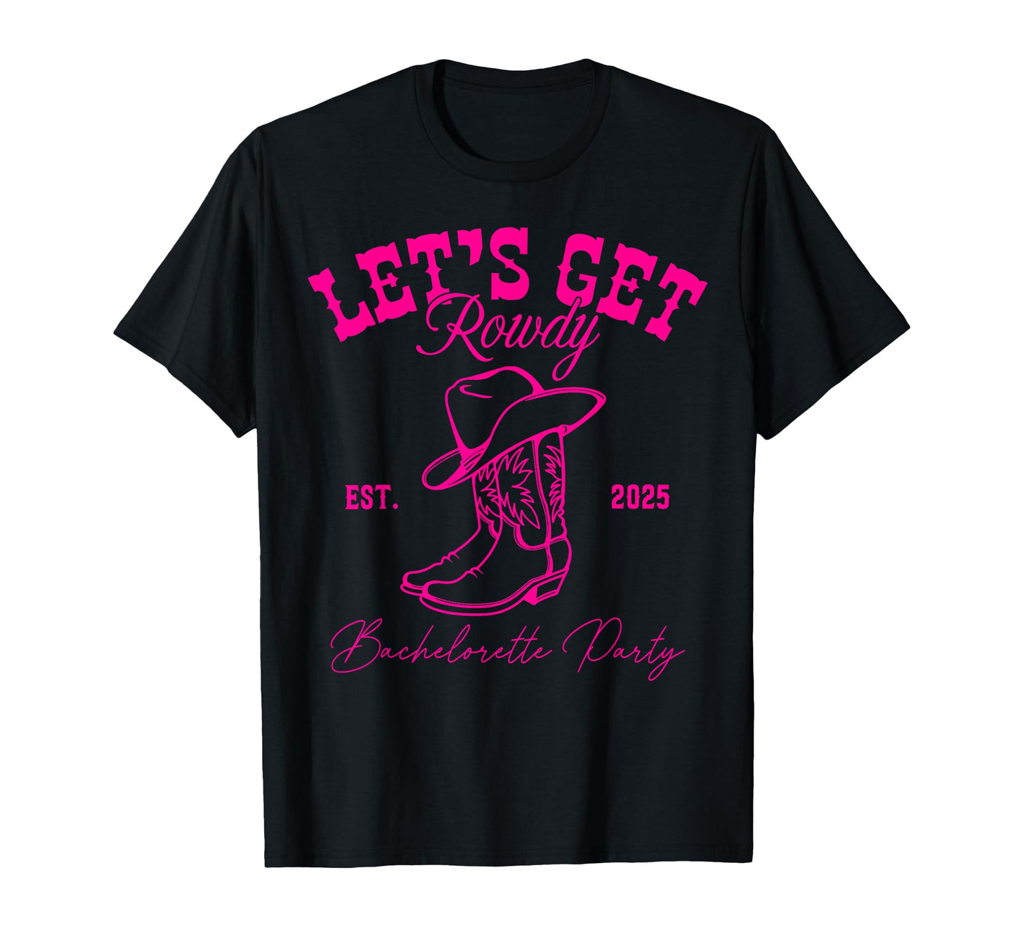 Let's Get Rowdy My Last Rodeo Western Bachelorette 2025 T-Shirt