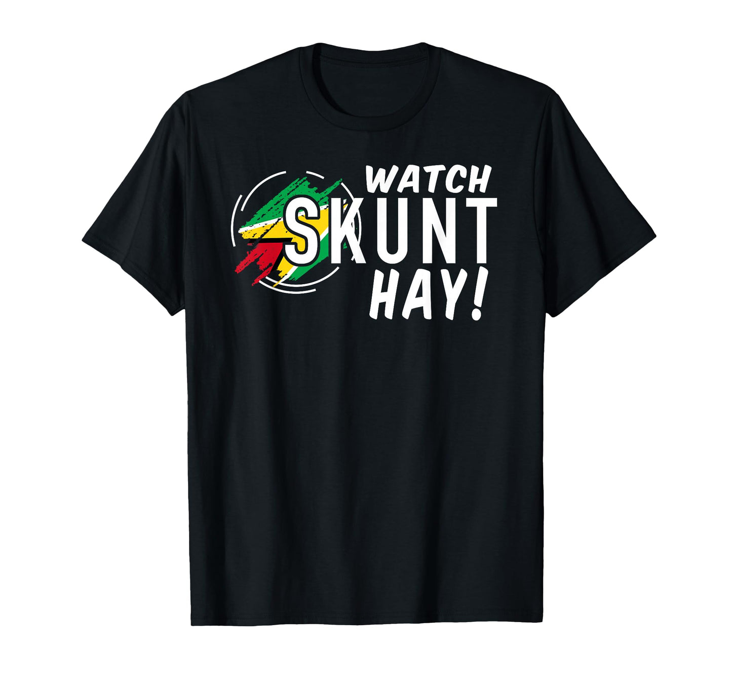WATCH SKUNT HAY! Guyana Flag Funny Patriotic T-Shirt