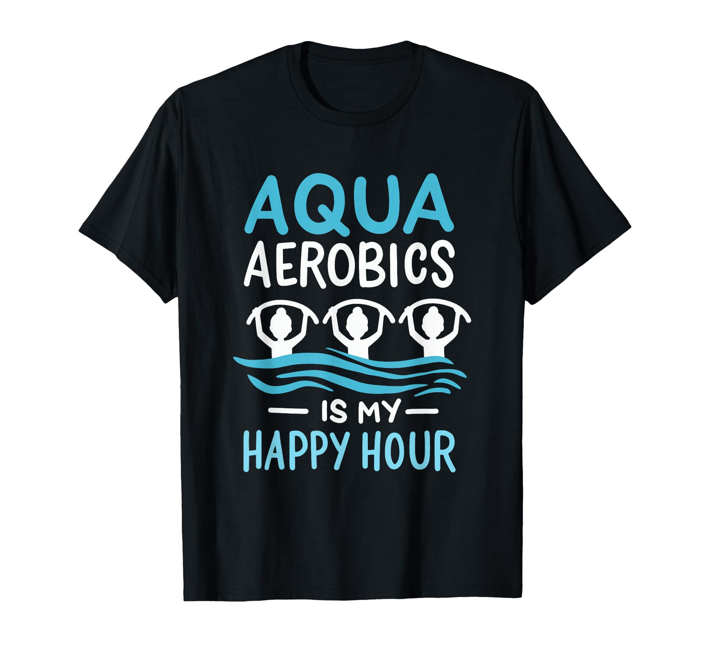 Aqua Aerobics Is My Happy Hour Water Aerobics Aquafitness T-Shirt