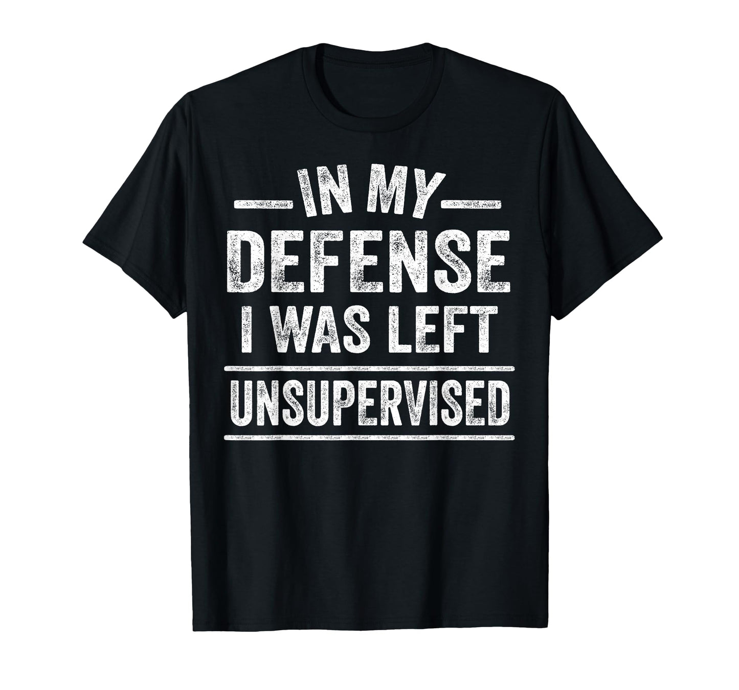 In My Defense I Was Left Unsupervised Funny Men Women Kids T-Shirt
