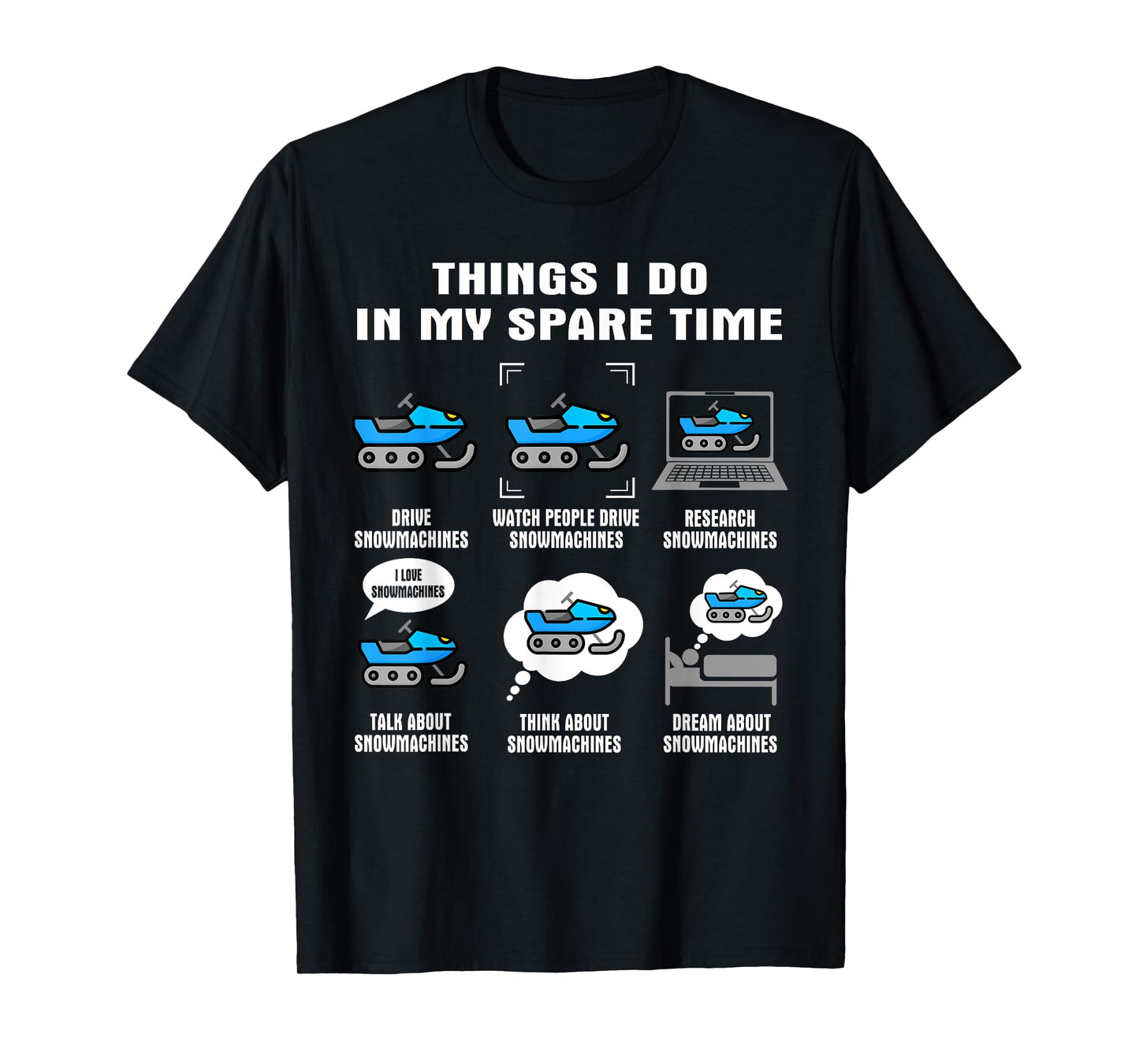 6 Things I Do In My Spare Time - Snowmachine T-Shirt
