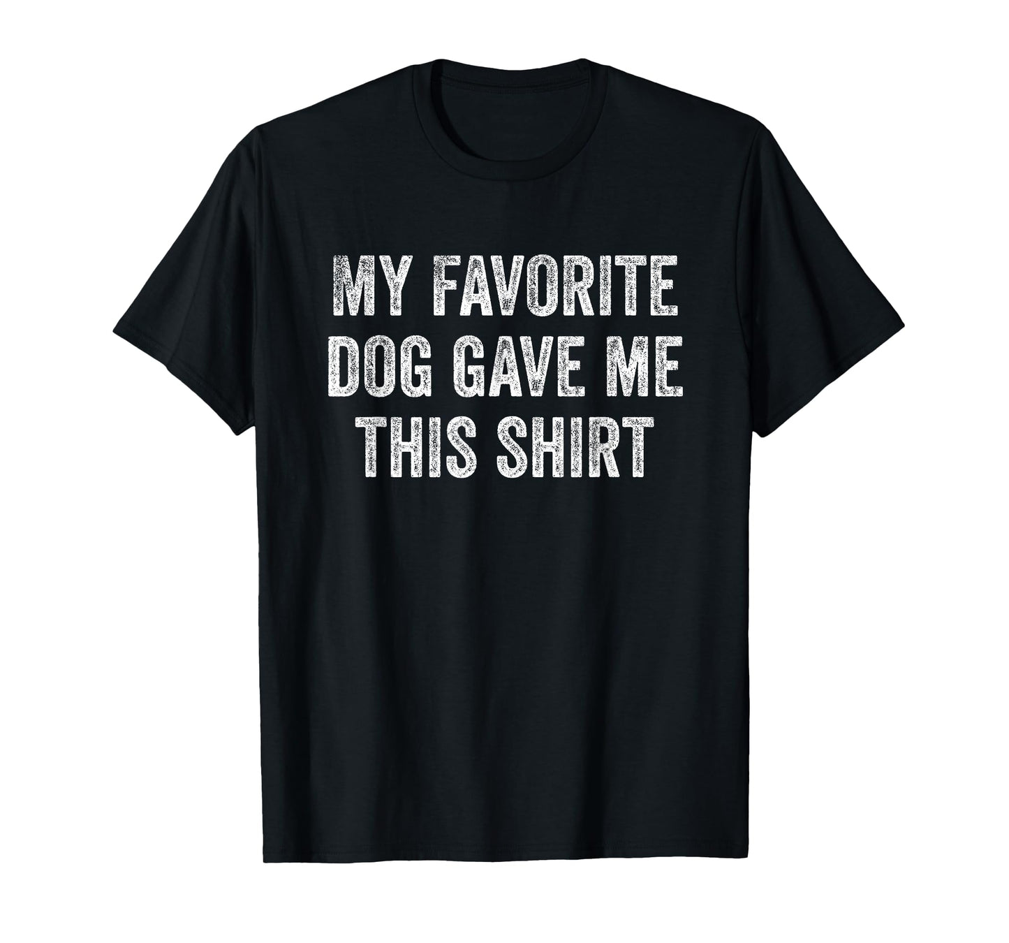 My Favorite Dog Gave Me This Shirt Funny Pet Lovers Gift T-Shirt for Men Women