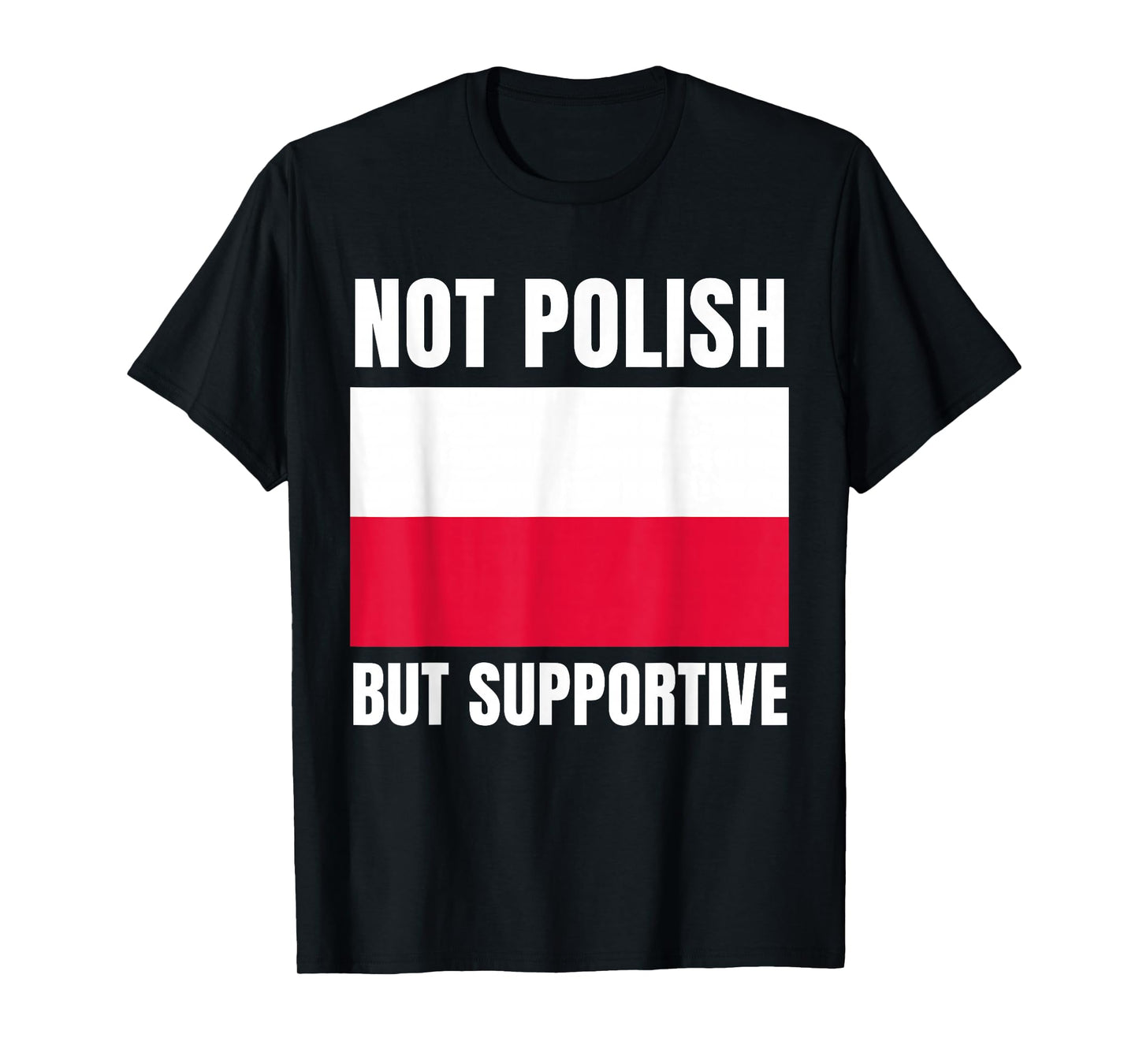 Not Polish But Supportive Poland Flag Support T-Shirt