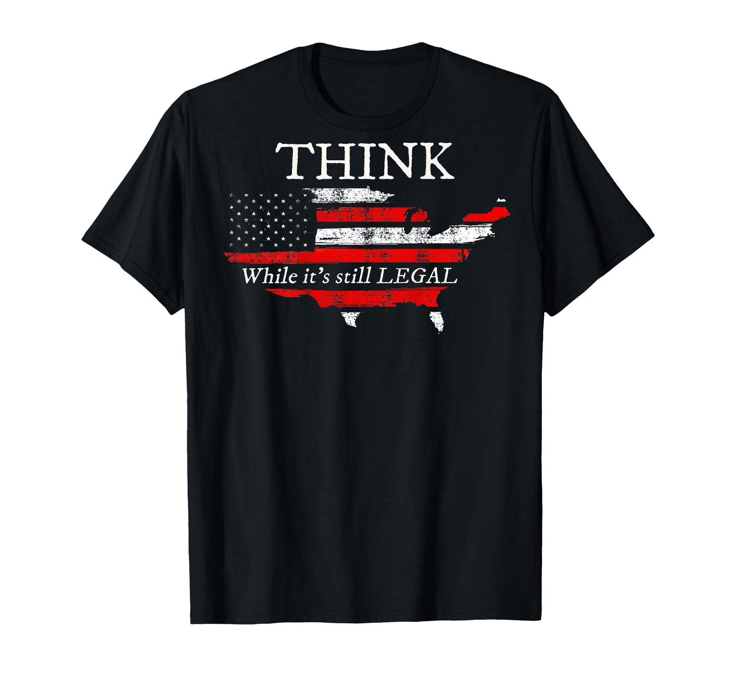 On Back | Patriotic Flag THINK While It's Still LEGAL USA T-Shirt