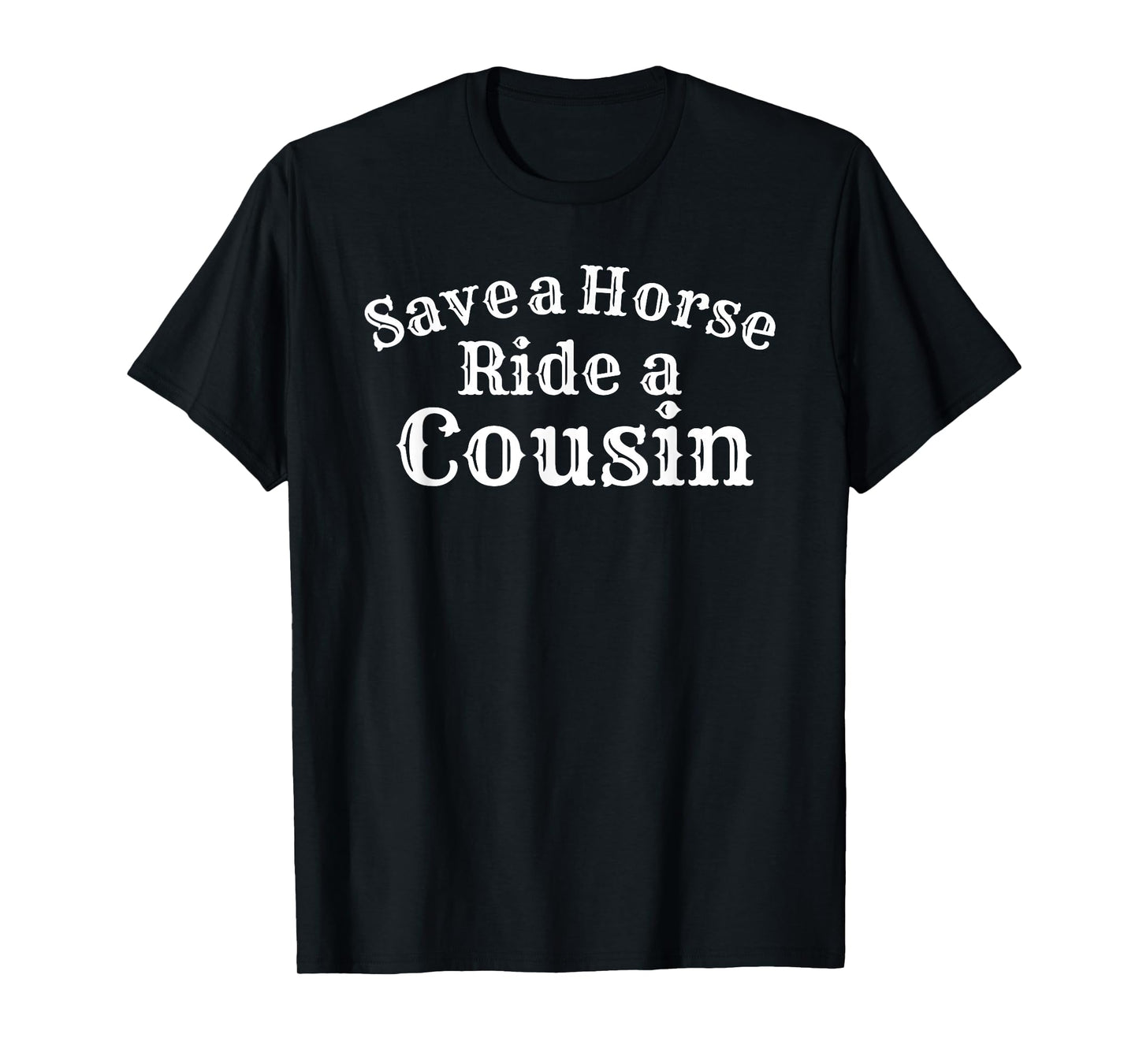 Save a Horse Ride a Cousin Hillbilly Redneck T-Shirt