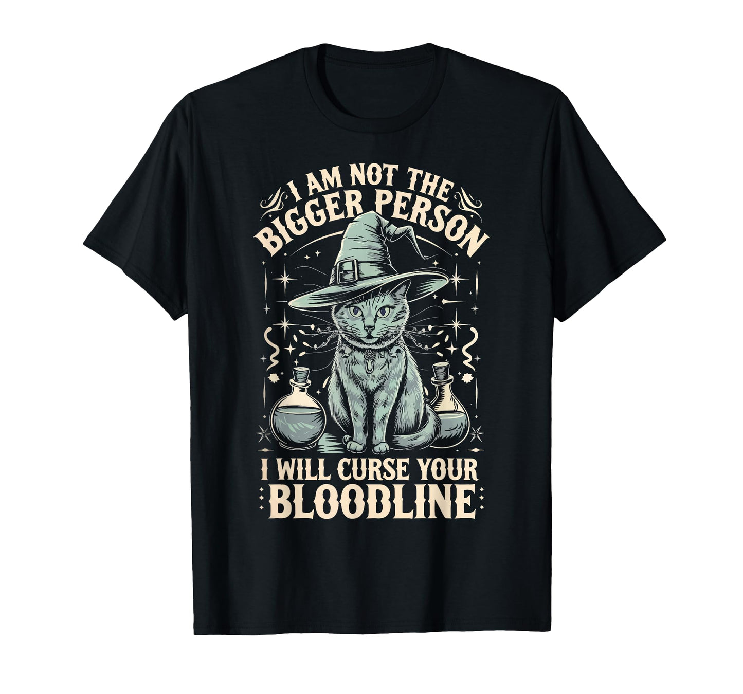 I Am Not The Bigger Person I Will Curse Your Bloodline T-Shirt