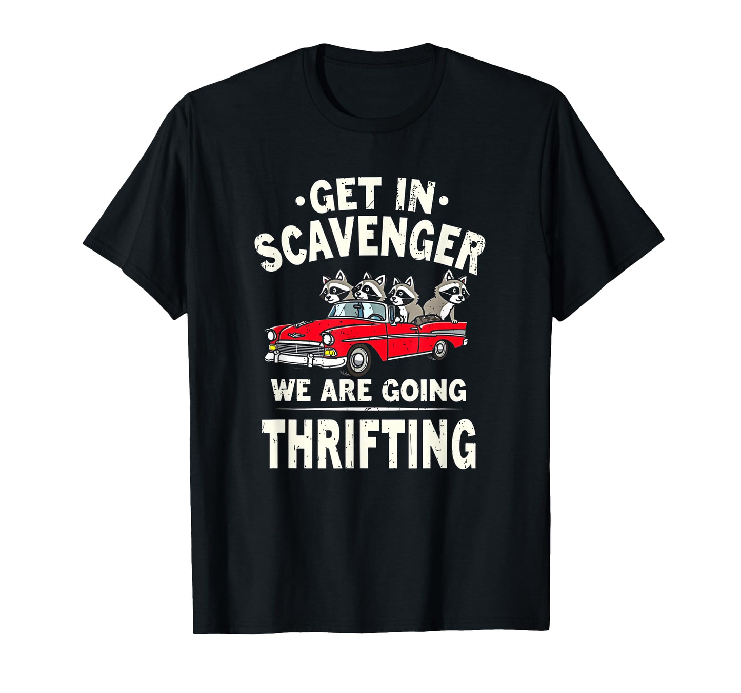 Get In Scavenger We're Going Thrifting Funny Raccoon T-Shirt