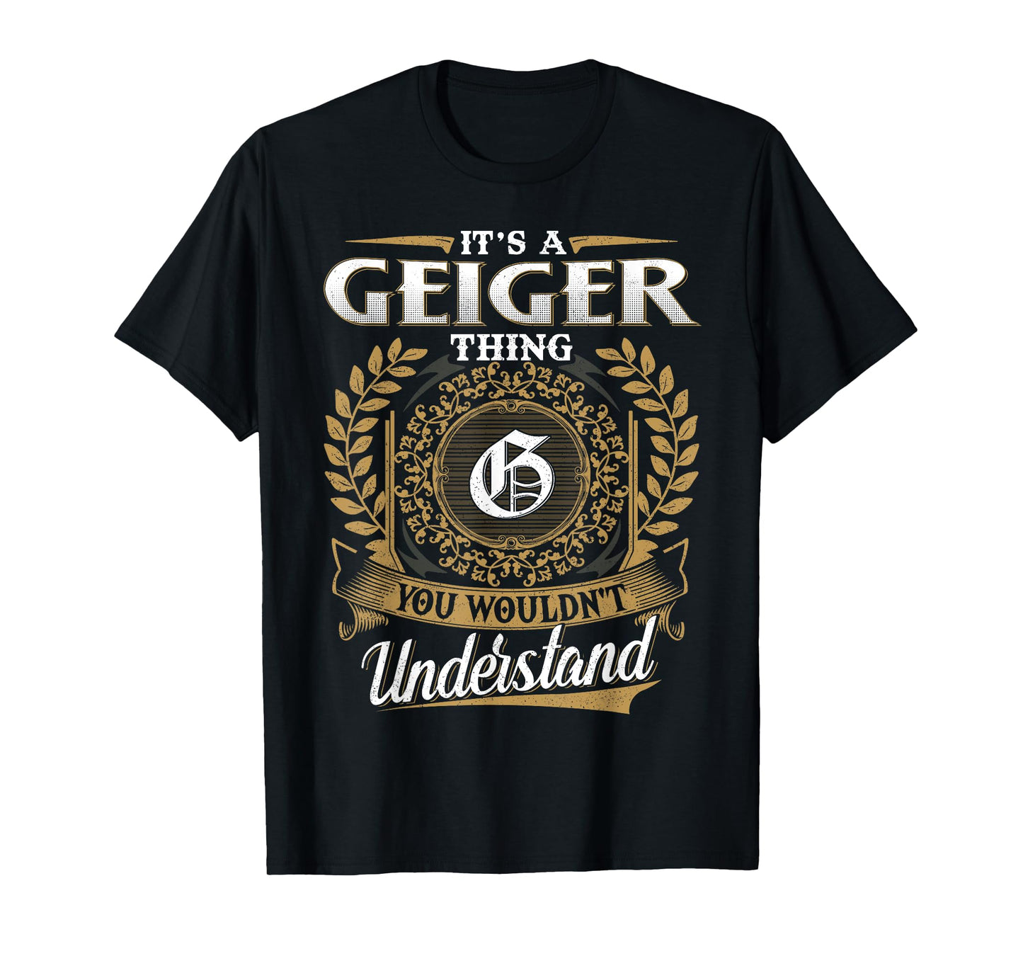 It's A GEIGER Thing You Wouldn't Understand Name Classic T-Shirt