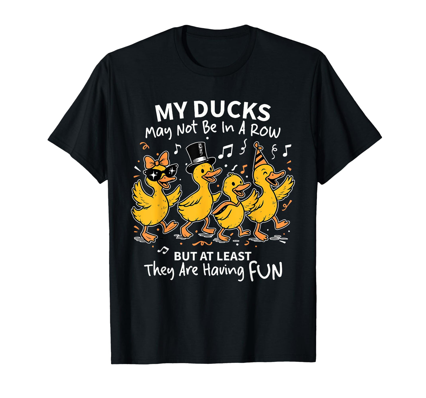 My Ducks May Not Be In A Row But At Least T-Shirt