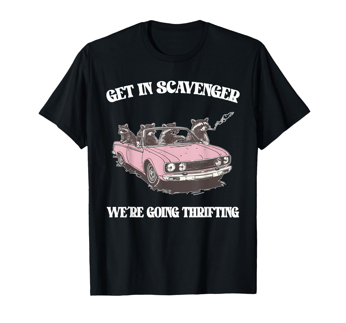 Get In Scavenger We're Going Thrifting Raccoon T-Shirt