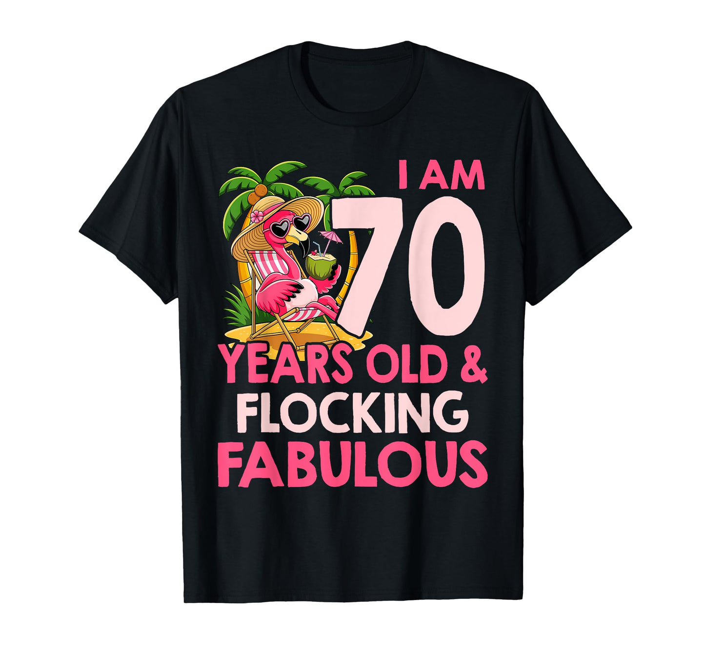 I am 70 Years Old & Flocking Fabulous 70th Birthday Flamingo T-Shirt