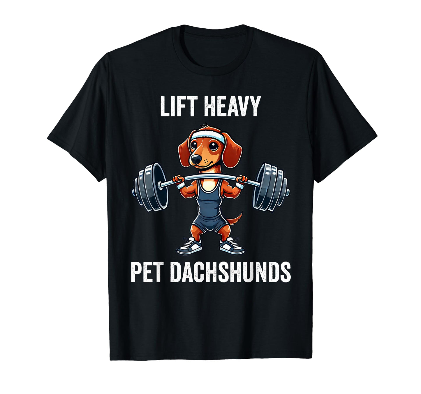 Lift Heavy Pet Dachshunds Funny Gym Workout Weight Lifter T-Shirt