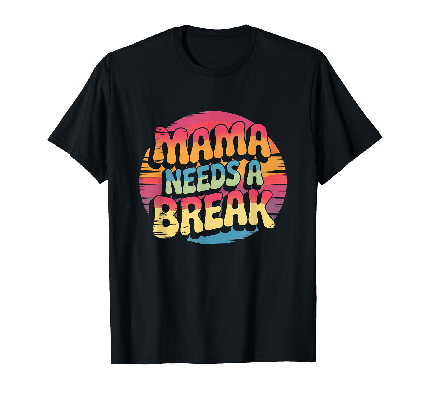 Mama Needs A Break, Mom Life, Busy Moms T-Shirt