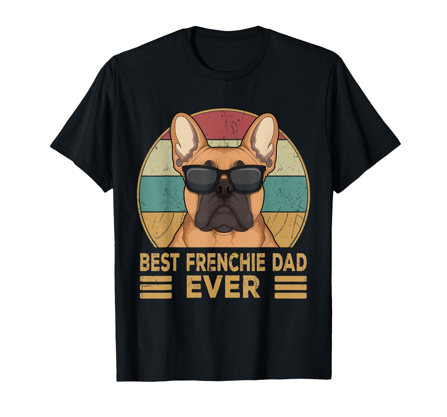 Best Frenchie Dad Ever Funny French Bulldog Dog Owner Gift T-Shirt