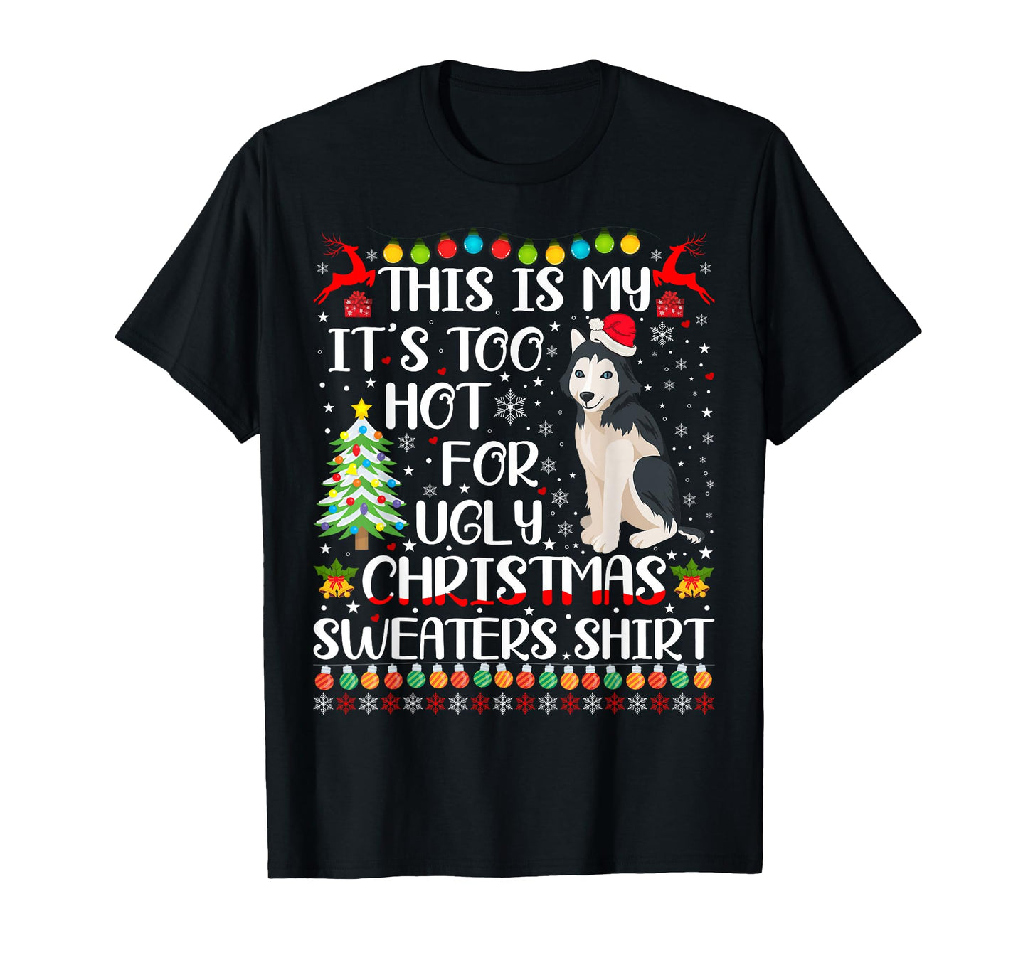 It's Too Hot For Ugly Christmas Sweaters Husky Dog T-Shirt