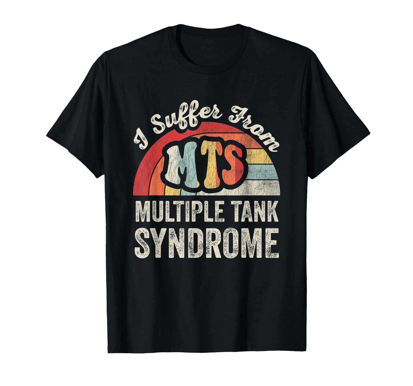 I Suffer from Multiple Tank Syndrome T-Shirt