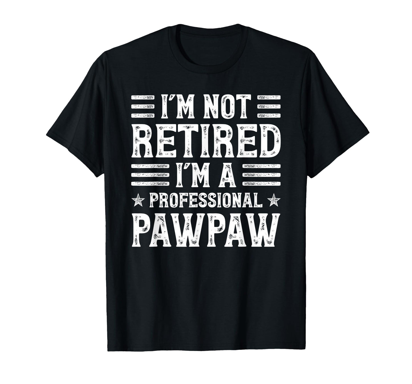 Funny Retirement- I'm Not Retired I'm A Professional Pawpaw T-Shirt