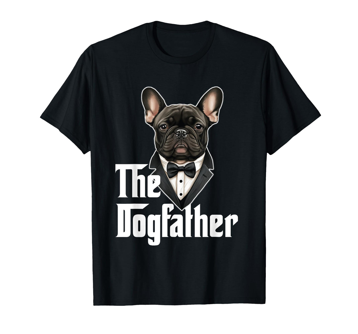 The Dogfather | French Bulldog Dad | Frenchie Papa Dog Owner T-Shirt