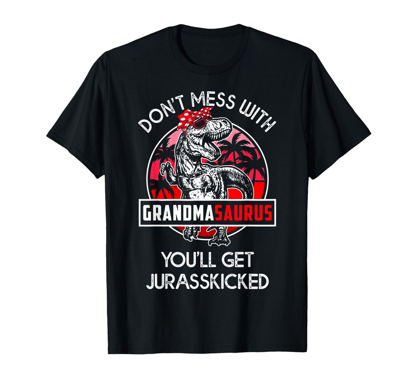 Don't Mess With Grandmasaurus You'll Get Jurasskicked T-Shirt
