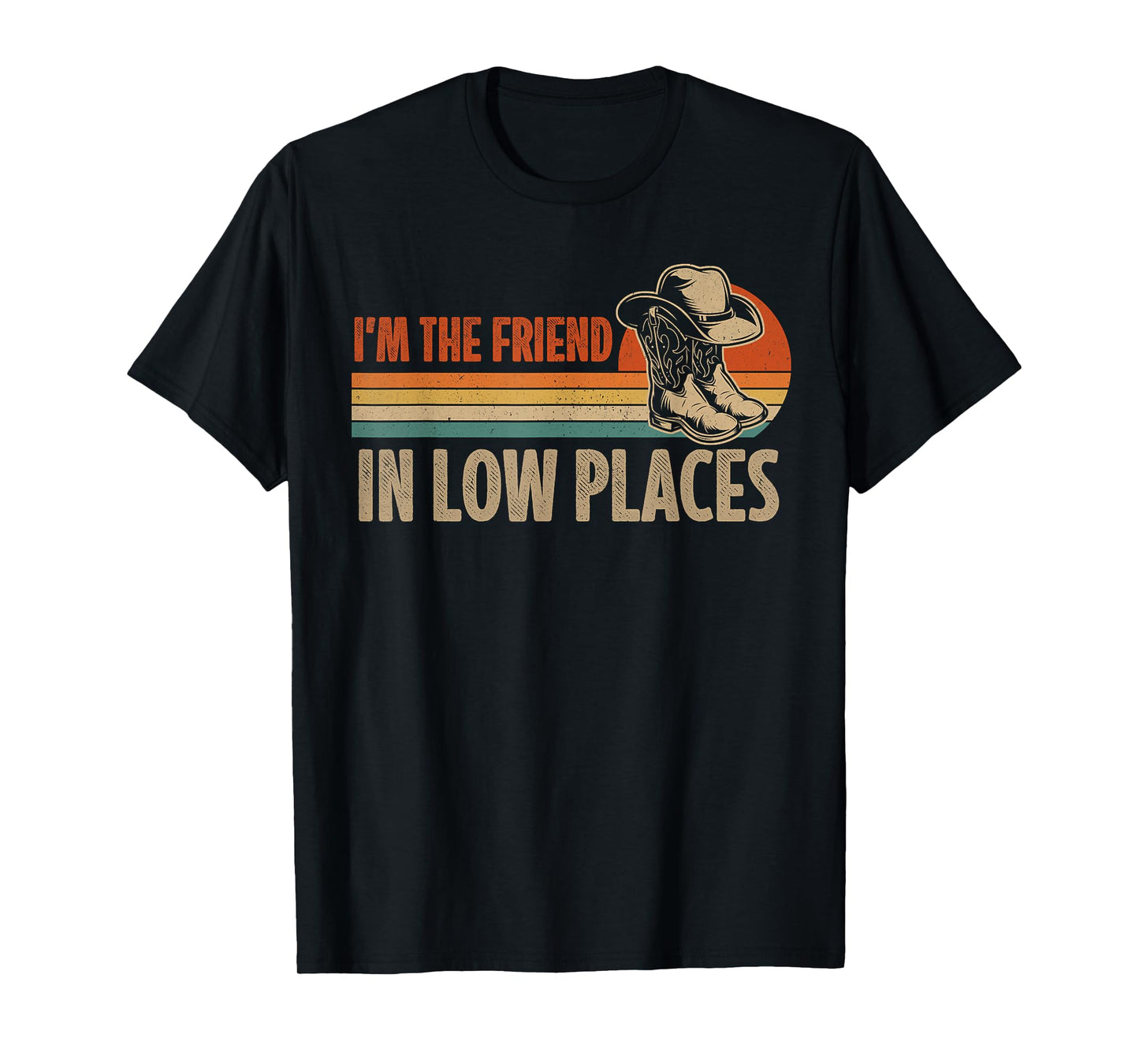 I'm The Friend In Low Places Cowboy Hat Country Music T-Shirt